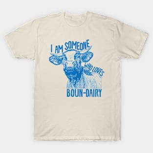 I am someone who loves bound-dairy T-Shirt